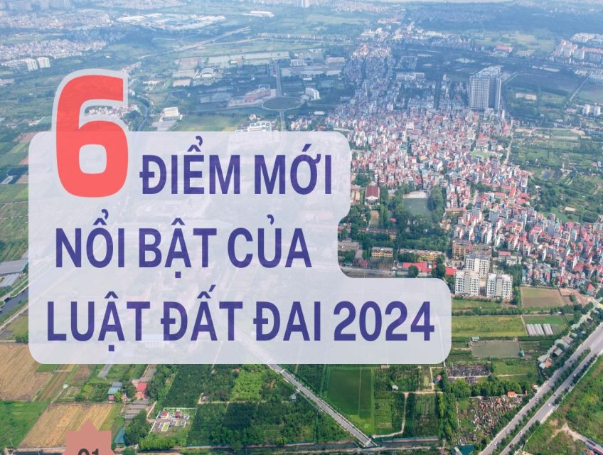 Những điểm mới quan trọng trong LUẬT ĐẤT ĐAI (sửa đổi) 2024